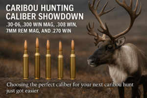 Caribou Hunting Caliber Showdown: .30-06, .300 Win Mag, .308 Win, 7mm Rem Mag, and .270 Win
