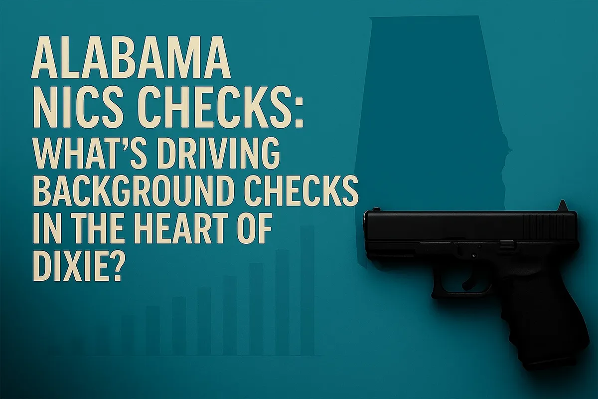 Alabama NICS Checks: What’s Driving Background Checks in the Heart of Dixie?